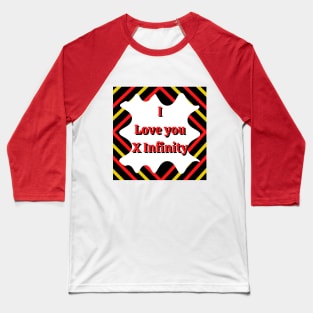 I Love you X infinity Baseball T-Shirt